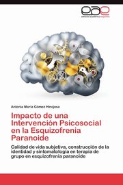 Impacto de Una Intervencion Psicosocial En La Esquizofrenia Paranoide, Gomez Hinojosa Antonia Maria