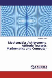 ksiazka tytu: Mathematics Achievement, Attitude Towards Mathematics and Computer autor: Bano Shaheen