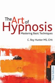 The Art of Hypnosis - Third edition, Hunter Roy