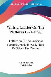Wilfrid Laurier On The Platform 1871-1890, Laurier Wilfrid