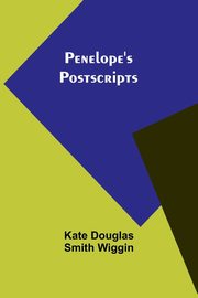 Penelope's Postscripts, Wiggin Kate Douglas