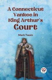 A Connecticut Yankee in King Arthur's Court, Twain Mark