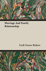 ksiazka tytu: Marriage And Family Relationship autor: Robert Geib Foster