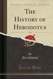 ksiazka tytu: The History of Herodotus, Vol. 3 (Classic Reprint) autor: Herodotus Herodotus