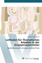 ksiazka tytu: Leitfaden fr Thematisches Arbeiten in der Gruppensupervision autor: Sorge-Werres Dorothea