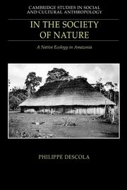 In the Society of Nature, Descola Philippe