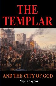 THE TEMPLAR AND THE CITY OF GOD, Clayton Nigel