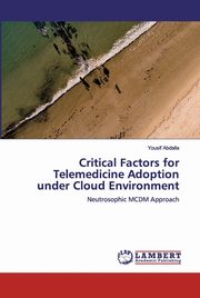 ksiazka tytu: Critical Factors for Telemedicine Adoption under Cloud Environment autor: Abdalla Yousif
