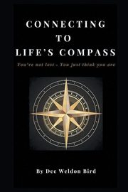 Connecting to Life's Compass, Bird Dee Weldon