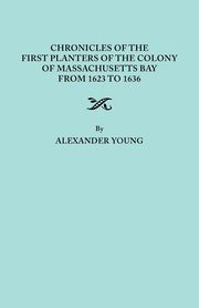 Chronicles of the First Planters of the Colony of Massachusetts Bay from 1623 to 1636, Young Alexander