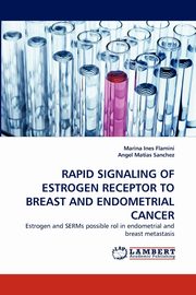 Rapid Signaling of Estrogen Receptor to Breast and Endometrial Cancer, Flamini Marina Ines