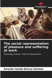 The social representation of pleasure and suffering at work, Castelo Branco Salom?o Amanda