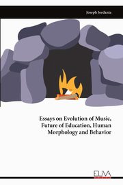 Essays on Evolution of Music, Future of Education, Human Morphology and Behavior, Jordania Joseph