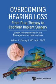 OVERCOMING HEARING LOSS, ADRIEN A ESHRAGHI