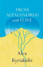 FROM ALEX(ANDRIA) with LOVE, Kyriakidis Alex