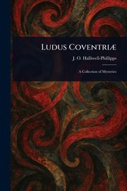 Ludus Coventri?, Halliwell-Phillipps J. O. (James Orc...