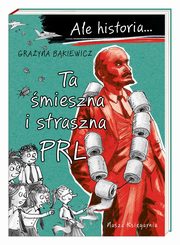 ksiazka tytu: Ale historia? Ta mieszna i straszna PRL autor: Bkiewicz Grayna