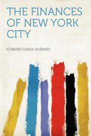 ksiazka tytu: The Finances of New York City autor: Durand Edward Dana