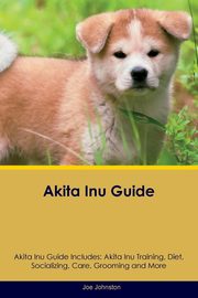 ksiazka tytu: Akita Inu Guide Akita Inu Guide Includes autor: Johnston Joe