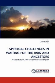 Spiritual Challenges in Waiting for the Rain and Ancestors, Kahari Leslei