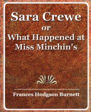 Sara Crewe or What Happened at Miss Minchin's, Burnett Frances Hodgson