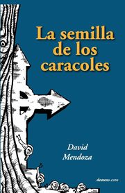 La Semilla de Los Caracoles, Mendoza David