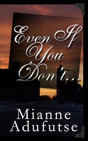 Even If You Don't..., Adufutse Mianne