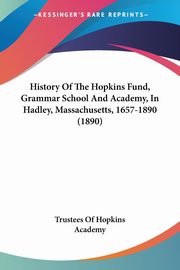 History Of The Hopkins Fund, Grammar School And Academy, In Hadley, Massachusetts, 1657-1890 (1890), Trustees Of Hopkins Academy