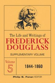 The Life and Writings of Frederick Douglass Volume 5, Douglass Frederick