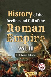 ksiazka tytu: History Of The Decline And Fall Of The Roman Empire Vol-3 autor: Gibbon Edward