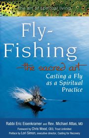 Fly Fishing-The Sacred Art, Eisenkramer Rabbi Eric