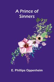 A Prince of Sinners, Phillips Oppenheim E.