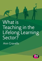 What is Teaching in the Lifelong Learning Sector?, Gravells Ann