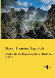 Geschichte der Regierung Kaiser Karls des Groen, Hegewisch Dietrich Hermann