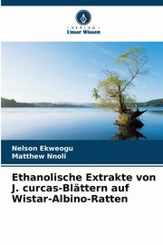 Ethanolische Extrakte von J. curcas-Blttern auf Wistar-Albino-Ratten, Ekweogu Nelson