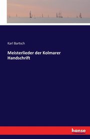 Meisterlieder der Kolmarer Handschrift, Bartsch Karl