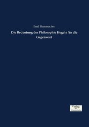 Die Bedeutung der Philosophie Hegels fr die Gegenwart, Hammacher Emil