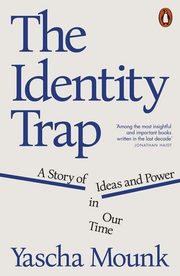 The Identity Trap, Mounk Yascha