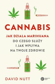 Cannabis Jak dziaa marihuana do czego suy i jak wpywa na twoje zdrowie, Nutt David