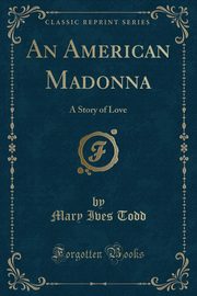 ksiazka tytu: An American Madonna autor: Todd Mary Ives