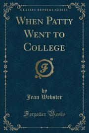 ksiazka tytu: When Patty Went to College (Classic Reprint) autor: Webster Jean