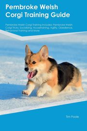 ksiazka tytu: Pembroke Welsh Corgi Training Guide Pembroke Welsh Corgi Training Includes autor: Stewart Paul