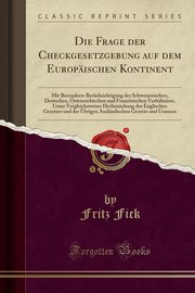 ksiazka tytu: Die Frage der Checkgesetzgebung auf dem Europischen Kontinent autor: Fick Fritz