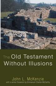 The Old Testament Without Illusions, McKenzie John L.
