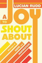 A Joy to Shout about, Rudd Lucian