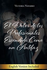 El Dolor De Los Profesionales Escondido Como Un Antifaz, Navarro Victoria