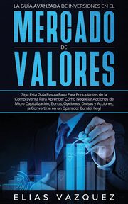 La Gua Avanzada de Inversiones en el Mercado de Valores, Vazquez Elias
