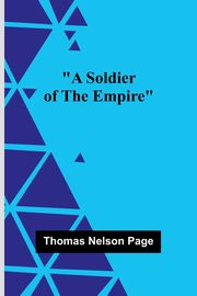 A Soldier Of The Empire, Page Thomas Nelson