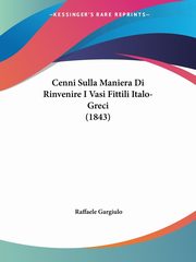 Cenni Sulla Maniera Di Rinvenire I Vasi Fittili Italo-Greci (1843), Gargiulo Raffaele