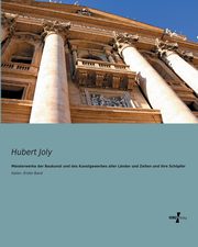 Meisterwerke der Baukunst und des Kunstgewerbes aller Lnder und Zeiten und ihre Schpfer, Joly Hubert